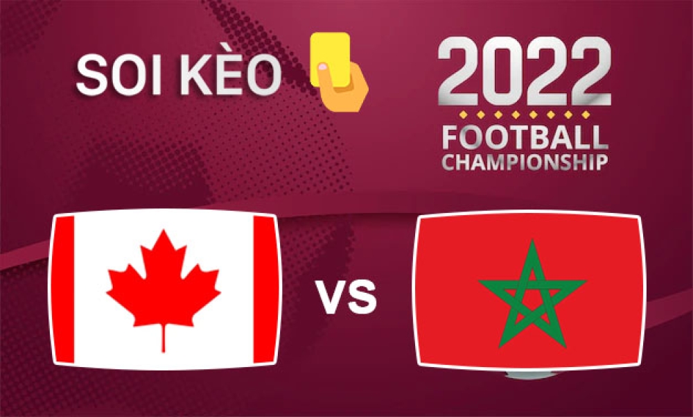 Nhận định, soi kèo thẻ vàng Canada vs Maroc, 22h00 ngày 1/12/2022- Bảng F WC 2022