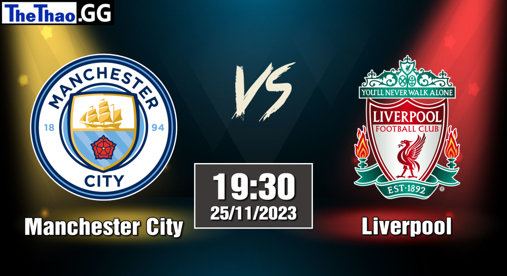 NHẬN ĐỊNH, SOI KÈO CÁ CƯỢC MANCHESTER CITY VS LIVERPOOL, 19H30 NGÀY 25/11/2023 - NGOẠI HẠNG ANH 2023/24