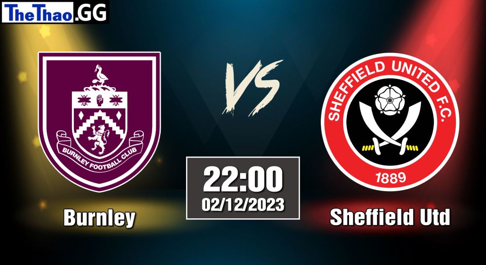 NHẬN ĐỊNH, SOI KÈO CÁ CƯỢC BURNLEY VS SHEFFIELD UTD, 22H00 NGÀY 02/12/2023 - NGOẠI HẠNG ANH 2023/24