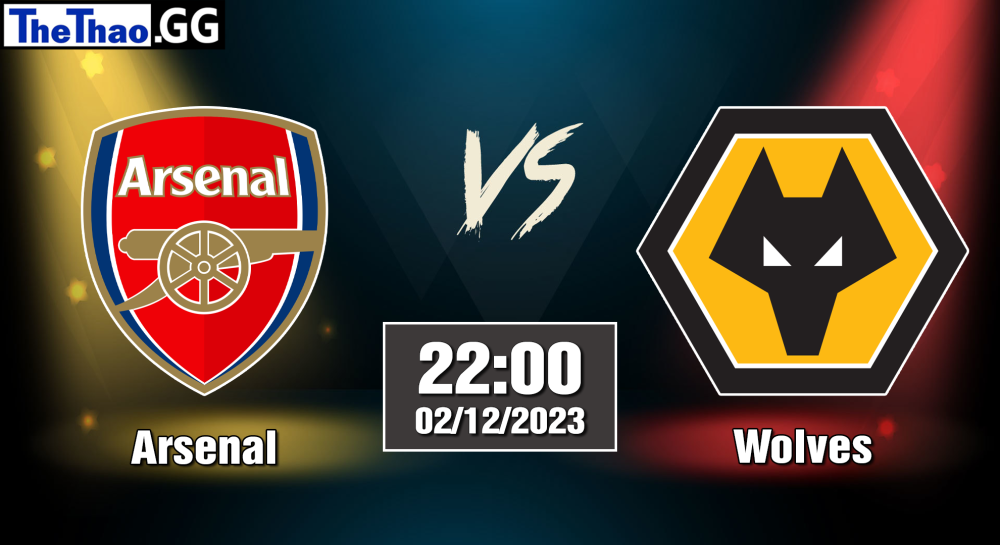 NHẬN ĐỊNH, SOI KÈO CÁ CƯỢC ARSENAL VS WOLVES, 22H00 NGÀY 02/12/2023 - NGOẠI HẠNG ANH 2023/24