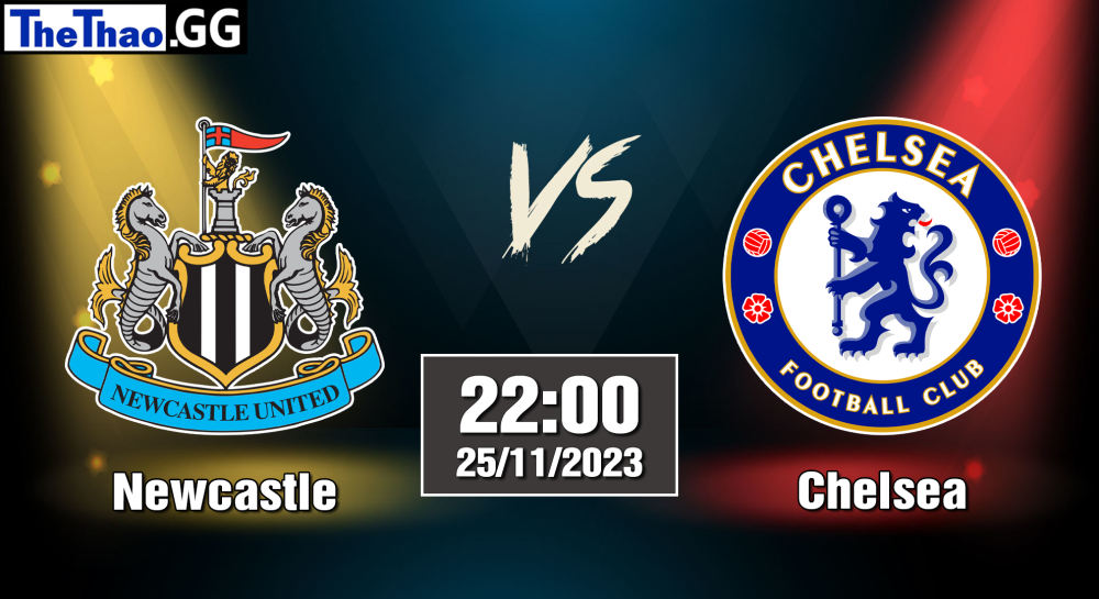 NHẬN ĐỊNH, SOI KÈO CÁ CƯỢC NEWCASTLE VS CHELSEA, 22H00 NGÀY 25/11/2023 - NGOẠI HẠNG ANH 2023/24