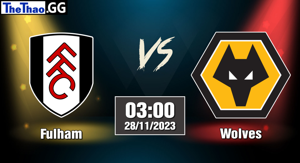 NHẬN ĐỊNH, SOI KÈO CÁ CƯỢC FULHAM VS WOLVES, 03H00 NGÀY 28/11/2023 - NGOẠI HẠNG ANH 2023/24