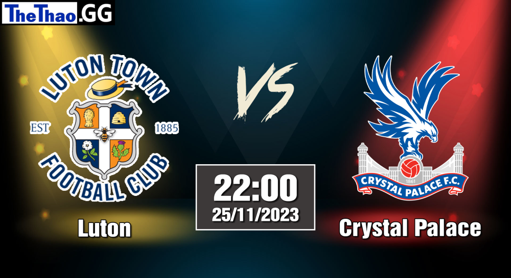 NHẬN ĐỊNH, SOI KÈO CÁ CƯỢC CRYSTAL PALACE VS LUTON, 22H00 NGÀY 25/11/2023 - NGOẠI HẠNG ANH 2023/24