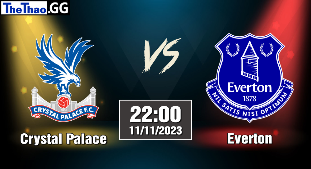 NHẬN ĐỊNH, SOI KÈO CÁ CƯỢC CRYSTAL PALACE VS EVERTON, 22H00 NGÀY 11/11/2023 - NGOẠI HẠNG ANH 2023/24