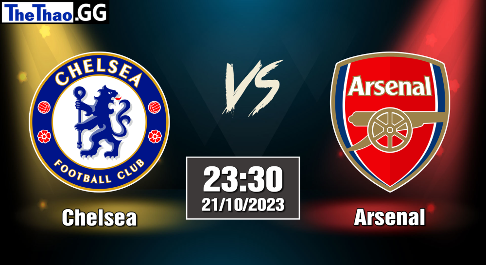 NHẬN ĐỊNH, SOI KÈO CÁ CƯỢC CHELSEA VS ARSENAL, 23H30 NGÀY 21/10/2023 - NGOẠI HẠNG ANH 2023/24