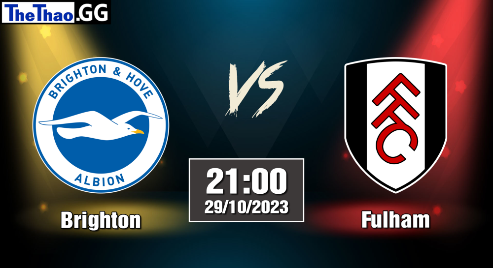 NHẬN ĐỊNH, SOI KÈO CÁ CƯỢC BRIGHTON VS FULHAM, 21H00 NGÀY 29/10/2023 - NGOẠI HẠNG ANH 2023/24