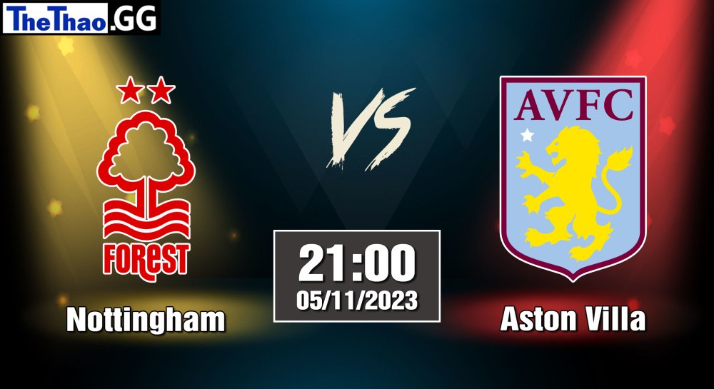 NHẬN ĐỊNH, SOI KÈO CÁ CƯỢC NOTTINGHAM VS ASTON VILLA, 21H00 NGÀY 05/11/2023 - NGOẠI HẠNG ANH 2023/24