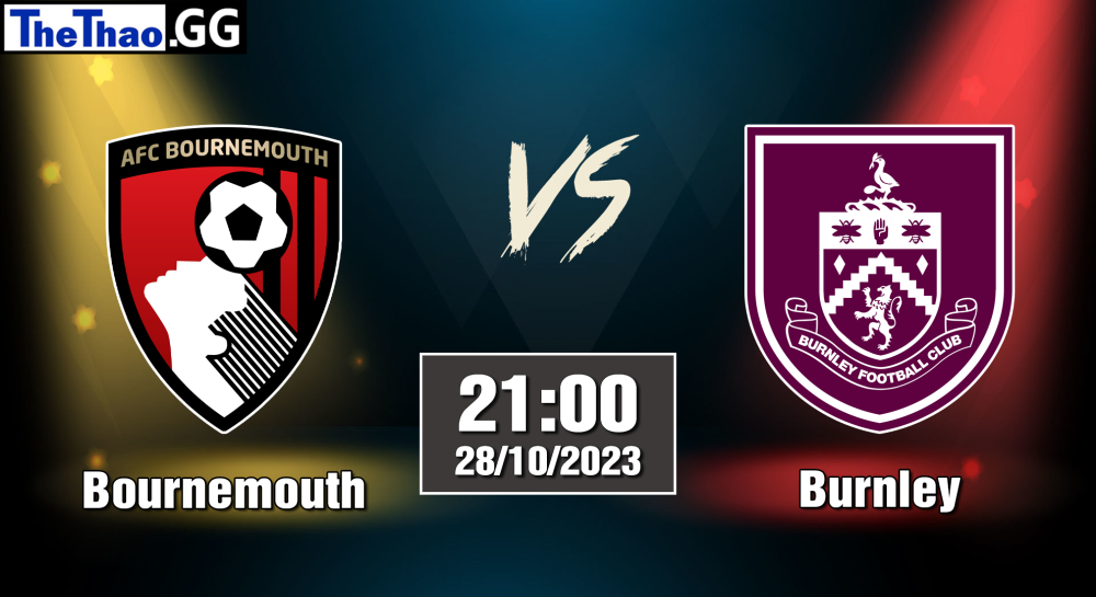 NHẬN ĐỊNH, SOI KÈO CÁ CƯỢC BOURNEMOUTH VS BURNLEY, 21H00 NGÀY 28/10/2023 - NGOẠI HẠNG ANH 2023/24