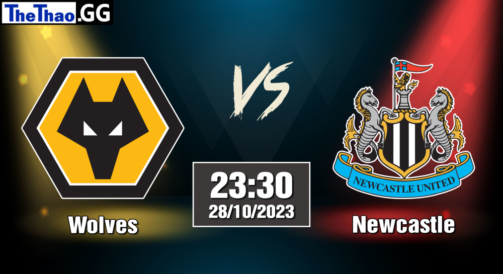 NHẬN ĐỊNH, SOI KÈO CÁ CƯỢC WOLVES VS NEWCASTLE, 23H30 NGÀY 28/10/2023 - NGOẠI HẠNG ANH 2023/24