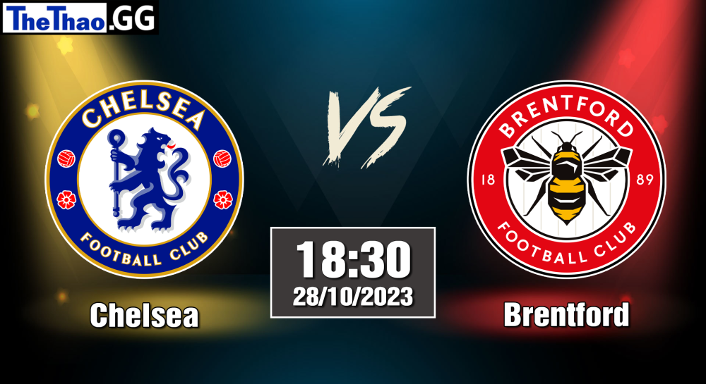 NHẬN ĐỊNH, SOI KÈO CÁ CƯỢC CHELSEA VS BRENTFORD, 18H30 NGÀY 28/10/2023 - NGOẠI HẠNG ANH 2023/24