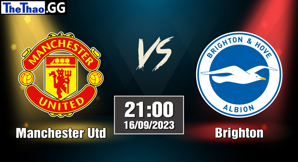 NHẬN ĐỊNH, SOI KÈO CÁ CƯỢC MANCHESTER UTD VS BRIGHTON, 21H00 NGÀY 16/09/2023 - NGOẠI HẠNG ANH 2023/24