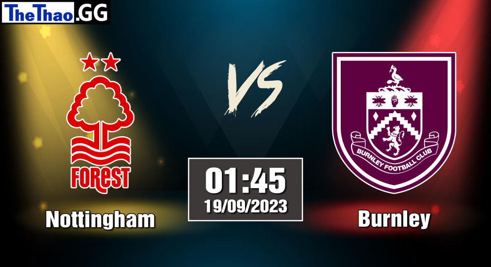 NHẬN ĐỊNH, SOI KÈO CÁ CƯỢC NOTTINGHAM VS BURNLEY, 01H45 NGÀY 19/09/2023 - NGOẠI HẠNG ANH 2023/24