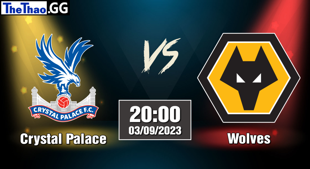 NHẬN ĐỊNH, SOI KÈO CÁ CƯỢC CRYSTAL PALACE VS WOLVES, 20H00 NGÀY 03/09/2023 - NGOẠI HẠNG ANH 2023/24