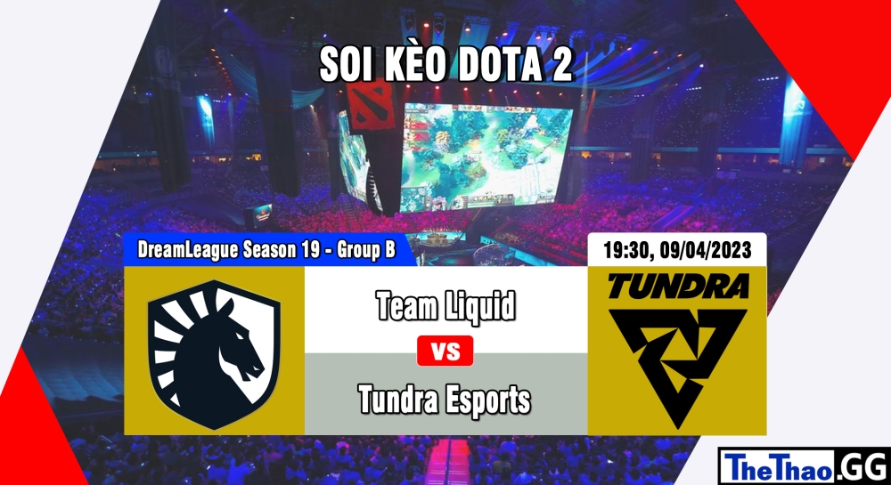 Nhận định, cá cược Dota 2, soi kèo Team Liquid vs Tundra Esports, 19h30 ngày 09/04/2023 - DreamLeague Season 19 - Group B