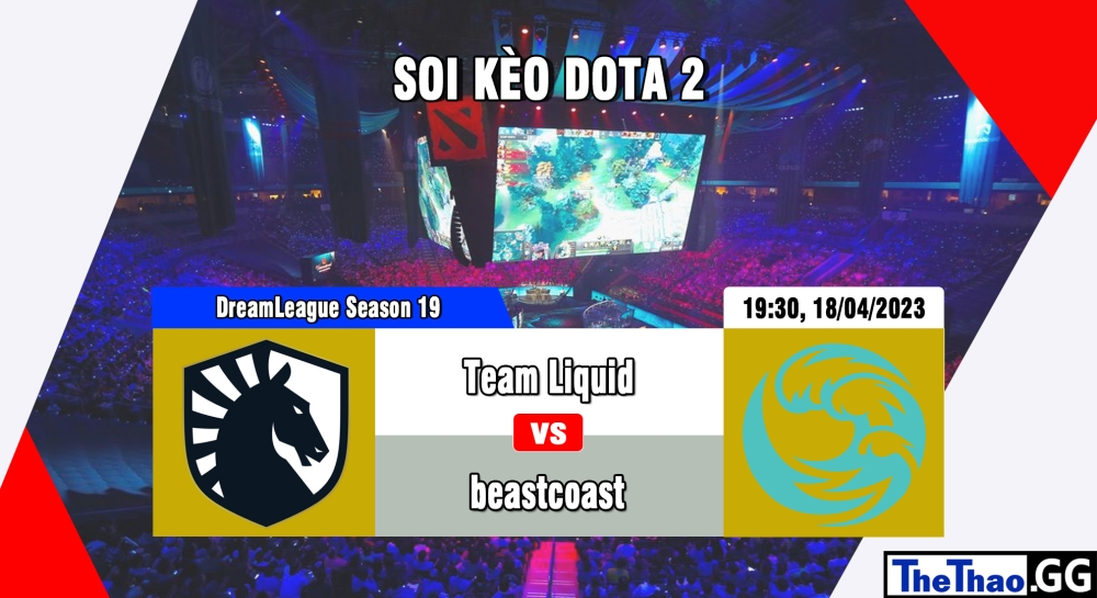 Nhận định, cá cược Dota 2, soi kèo Team Liquid vs beastcoast, 19h30 ngày 18/04/2023 - DreamLeague Season 19 - Group Stage 2