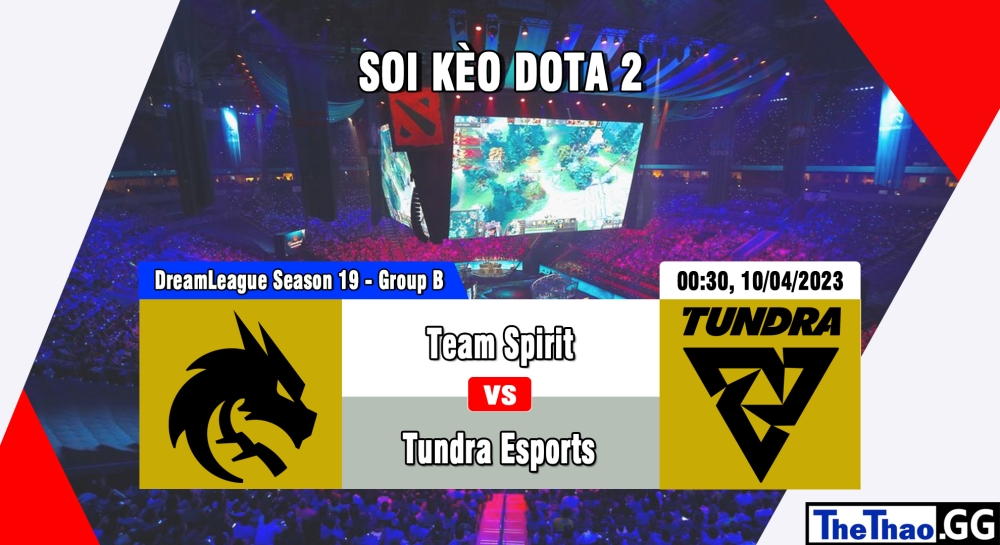 Nhận định, cá cược Dota 2, soi kèo Team Spirit vs Tundra Esports, 00h30 ngày 10/04/2023 - DreamLeague Season 19 - Group B