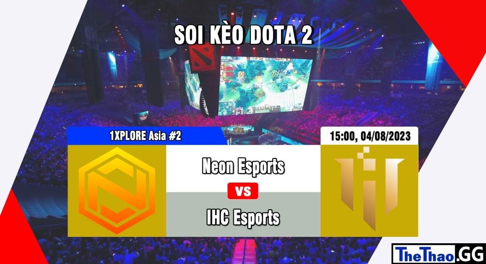 Cá cược Dota 2, nhận định soi kèo Neon Esports vs IHC Esports - 1XPLORE Asia #2.