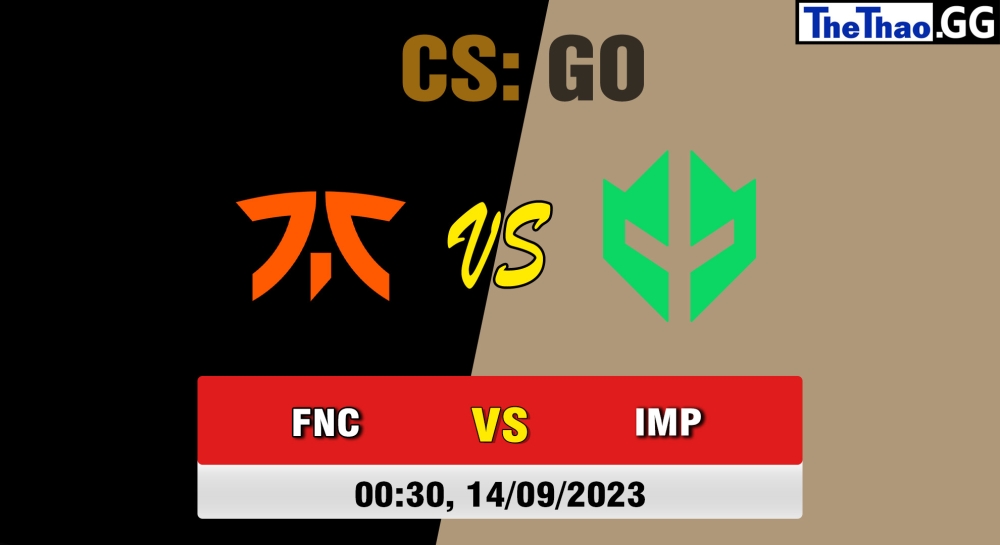 Nhận định, cá cược CSGO, soi kèo Fnatic vs Imperial Esports, 0h30 ngày 14/09/2023 - ESL Pro League Season 18 - Group C