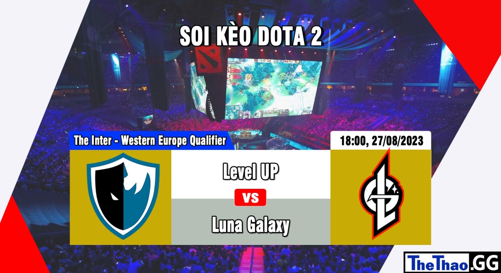 Cá cược Dota 2, nhận định soi kèo Level UP vs Luna Galaxy - The International 2023 - Western Europe Qualifier.