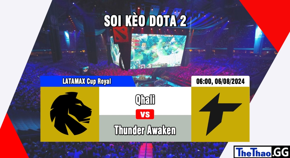 Cá cược Dota2, nhận định soi kèo Thunder Awaken vs Qhali - LATAMAX Cup Royal 2024.