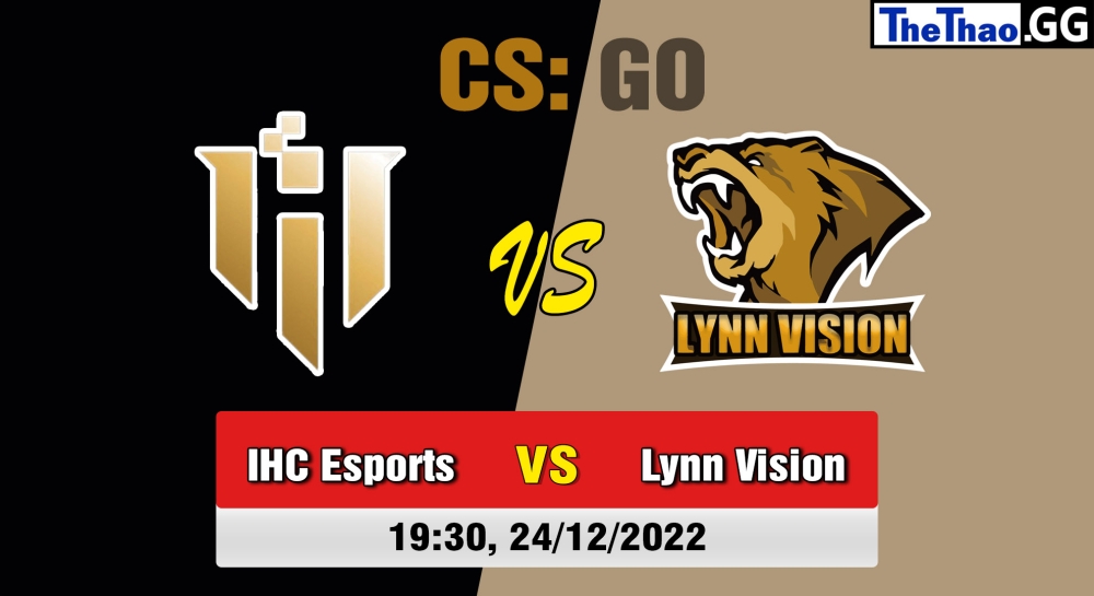 Nhận định, soi kèo IHC Esports vs Lynn Vision, 19h30 ngày 24/12/2022 - eXTREMESLAND Festival 2022