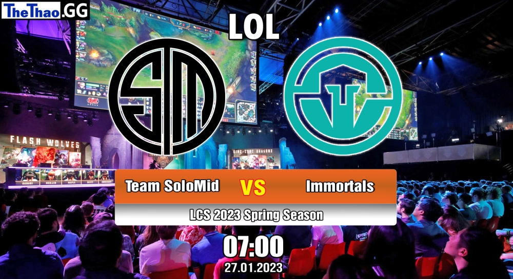 Nhận định, soi kèo Team SoloMid vs Immortals, 07h ngày 27/01/2023 – LCS 2023 Spring Season