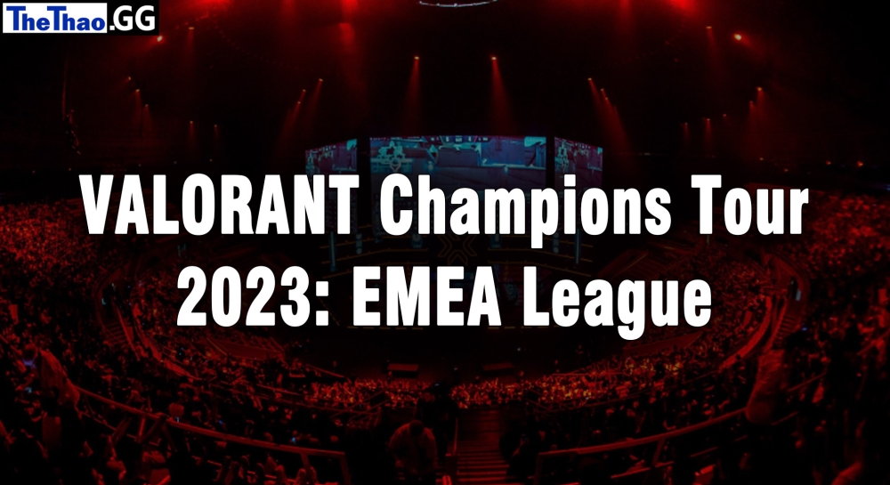 Lịch thi đấu VALORANT Champions Tour 2023: EMEA League