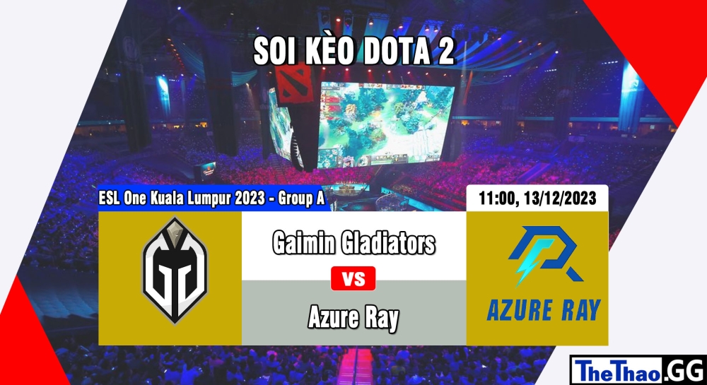 Cá cược Dota 2, nhận định soi kèo Gaimin Gladiators vs Azure Ray - ESL One Kuala Lumpur 2023 - Group B.