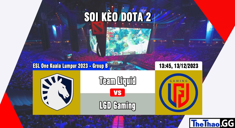 Cá cược Dota 2, nhận định soi kèo Team Liquid vs LGD Gaming - ESL One Kuala Lumpur 2023 - Group B.
