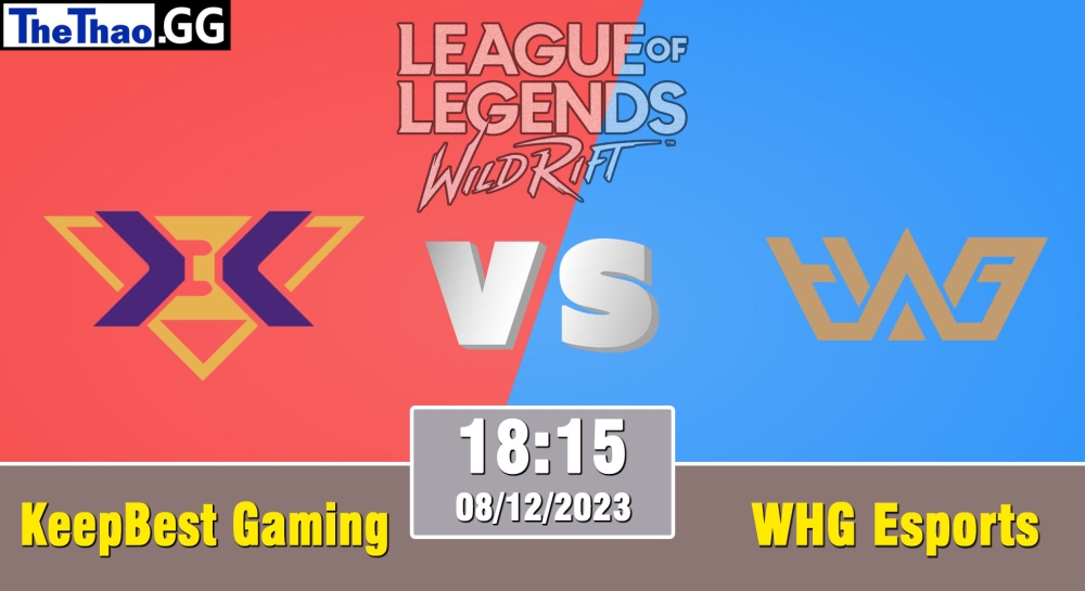 Cá cược Tốc Chiến, nhận định soi kèo KeepBest Gaming vs WHG Esports - WRL Asia 2023 - Season 2 - Regular Season.