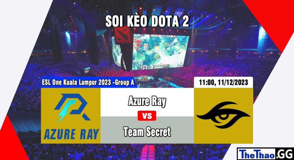 Cá cược Dota 2, nhận định soi kèo Azure Ray vs Team Secret - ESL One Kuala Lumpur 2023 -Group A.
