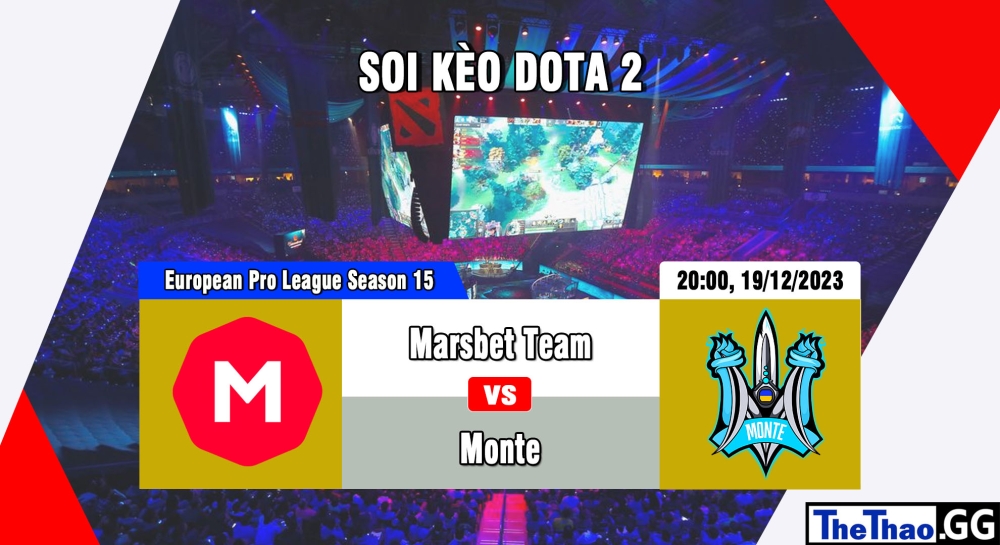Cá cược Dota 2, nhận định soi kèo Marsbet Team vs Monte - European Pro League Season 15.