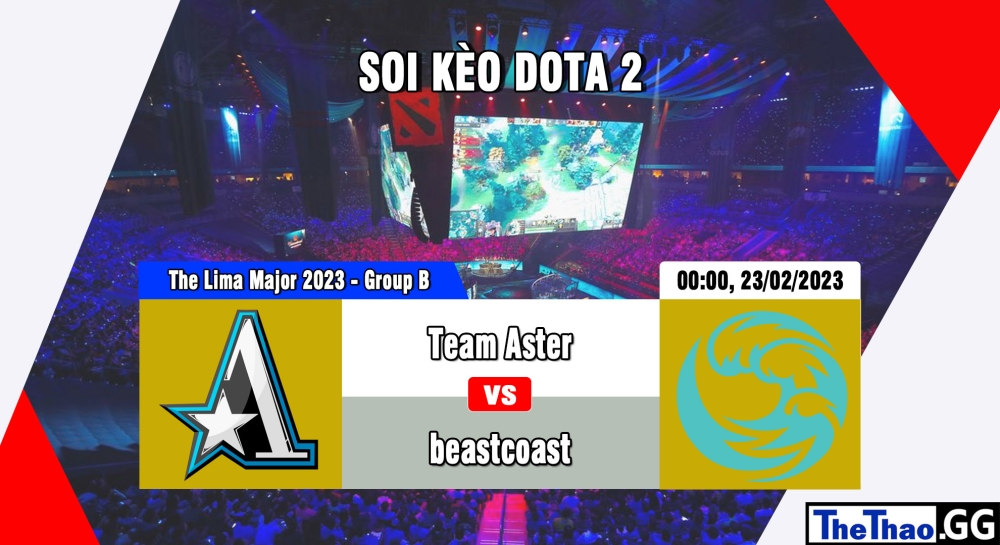 Nhận định, cá cược Dota 2, soi kèo Team Aster vs beastcoast, 00h ngày 23/02/2023 - The Lima Major 2023 - Group B