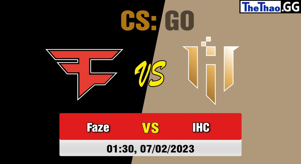 Nhận định, cá cược CS:GO, soi kèo FaZe Clan vs IHC Esports, 01h30 ngày 07/02/2023 - Intel Extreme Masters Katowice 2023