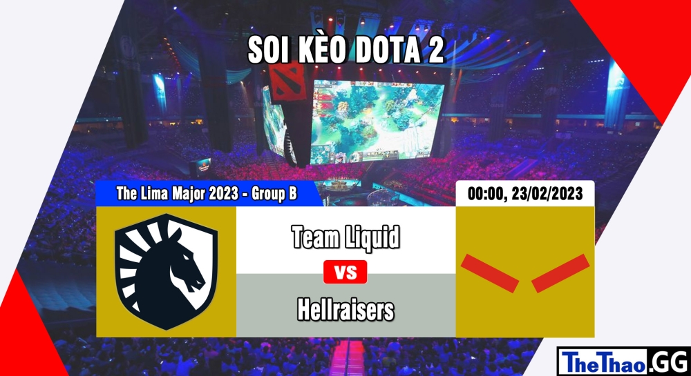 Nhận định, cá cược Dota 2, soi kèo Team Liquid vs Hellraisers, 00h ngày 23/02/2023 - The Lima Major 2023 - Group B