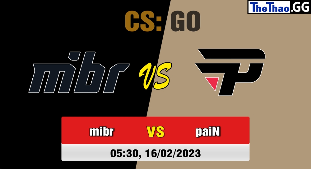 Nhận định, cá cược CS:GO, soi kèo mibr vs paiN Gaming, 05h30 ngày 16/02/2023 - IEM Brazil Spring 2023: North American Qualifiers