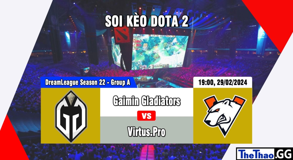 Cá cược Dota 2, nhận định soi kèo Gaimin Gladiators vs VirtusPro - DreamLeague Season 22 - Group A.