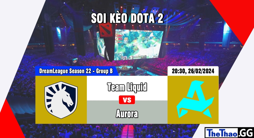 Cá cược Dota 2, nhận định soi kèo Team Liquid vs Aurora - DreamLeague Season 22 - Group B.