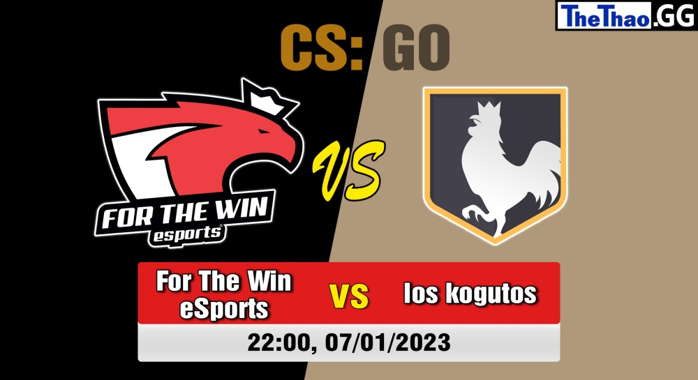 Nhận định, soi kèo For The Win eSports vs los kogutos, 22h ngày 07/01/2023 - Forward Cup