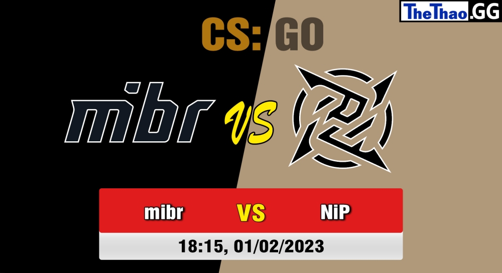 Nhận định, cá cược CS:GO, soi kèo mibr vs Ninjas in Pyjamas, 18h15 ngày 01/02/2023 - Intel Extreme Masters Katowice 2023