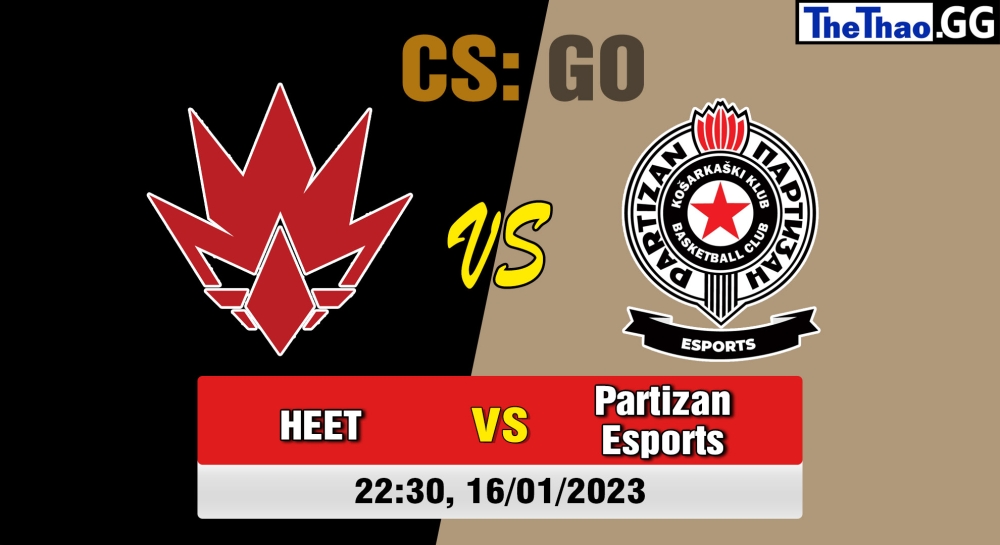 Nhận định, soi kèo HEET vs Partizan Esports, 22h30 ngày 16/01/2023 - ESL Pro League Season 17: European Conference