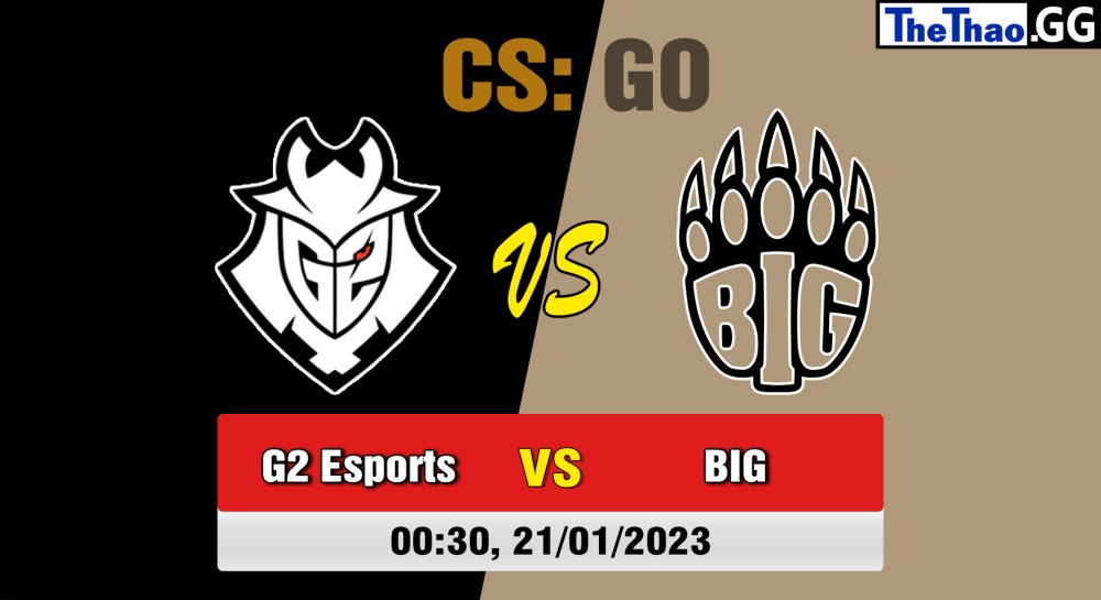 Nhận định, soi kèo G2 Esports vs BIG, 00h30 ngày 21/01/2023 - BLAST Premier Spring Groups 2023