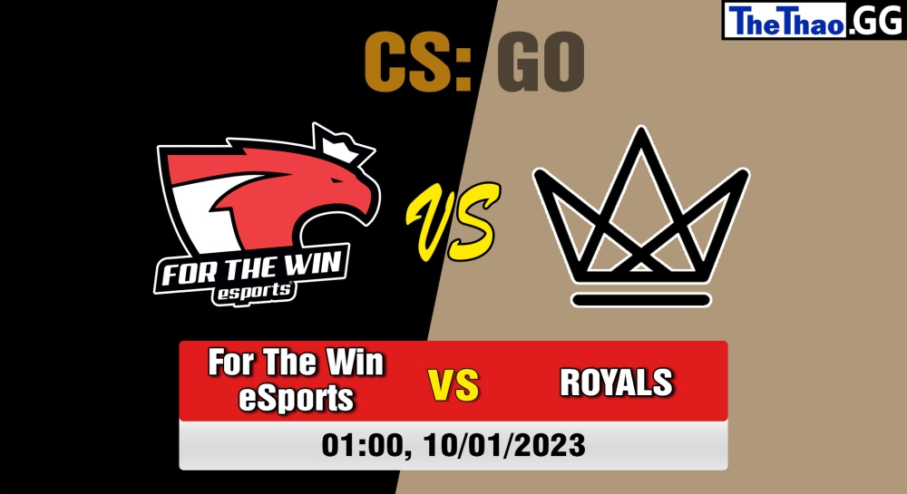 Nhận định, soi kèo For The Win eSports vs ROYALS, 01h ngày 10/01/2023 - Forward Cup