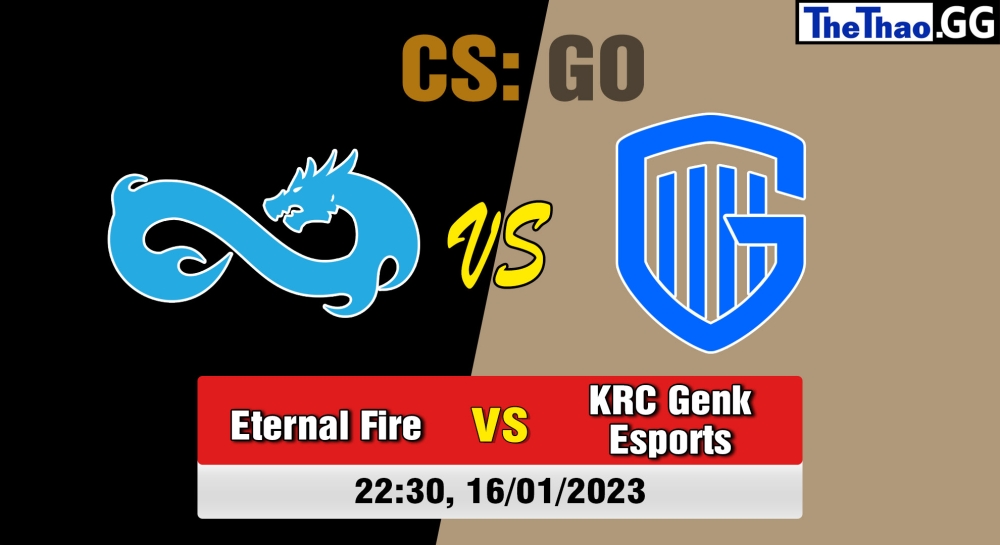 Nhận định, soi kèo Eternal Fire vs KRC Genk Esports, 22h30 ngày 16/01/2023 - ESL Pro League Season 17: European Conference