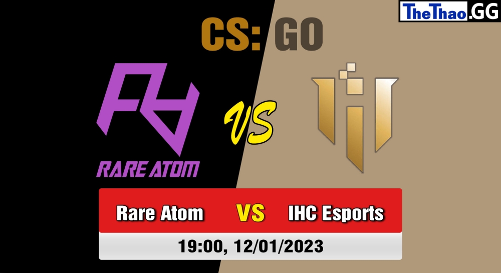Nhận định, soi kèo Rare Atom vs IHC Esports, 19h ngày 12/01/2023 - Perfect World Arena Premier League Season 3
