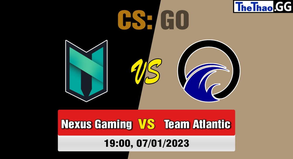 Nhận định, soi kèo Nexus Gaming vs Team Atlantic, 19h ngày 07/01/2023 - Forward Cup