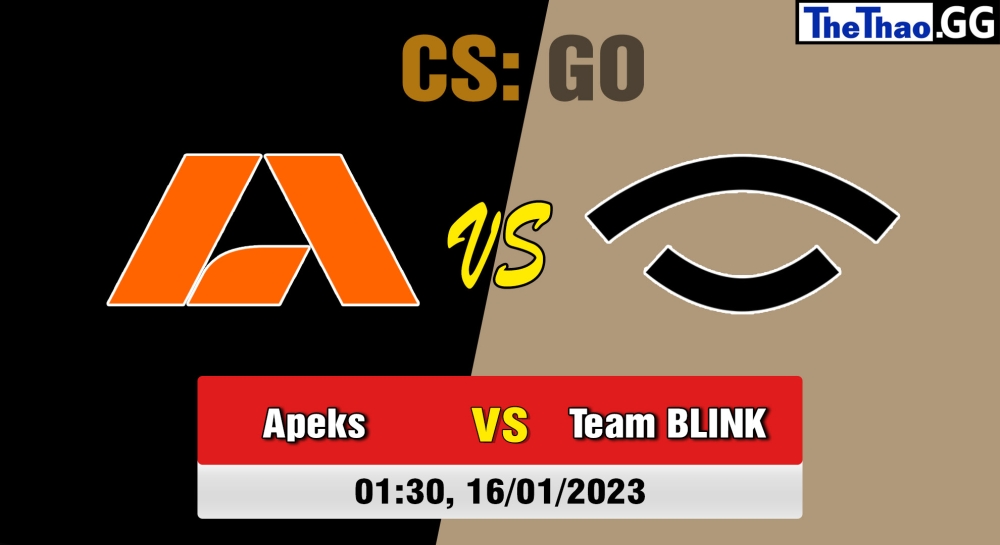 Nhận định, soi kèo Apeks vs Team BLINK, 01h30 ngày 16/01/2023 - CCT South Europe Series #2