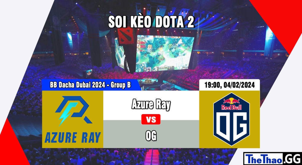 Cá cược Dota 2, nhận định soi kèo Azure Ray vs OG - BB Dacha Dubai 2024 - Group B.