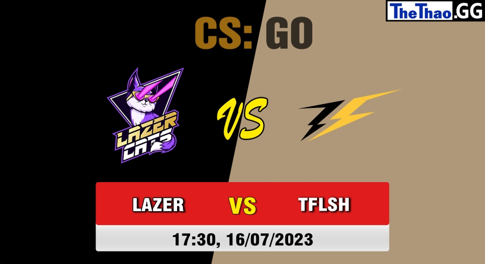 Nhận định, cá cược CSGO, soi kèo ThunderFlash vs Lazer Cats , 17h30 ngày 16/07/2023 - European Pro League Season 9: Division 1