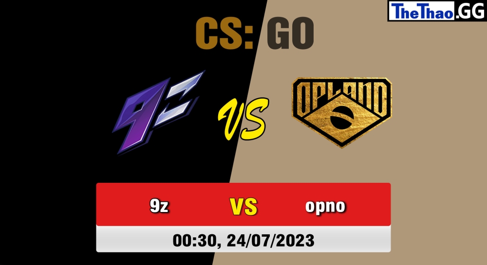 Nhận định, cá cược CSGO, soi kèo 9z Team vs O Plano, 0h30 ngày 24/07/2023 - CCT South America Series #8